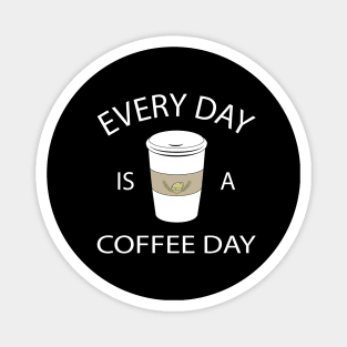 Coffee Every Day Magnet